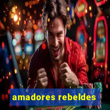 amadores rebeldes